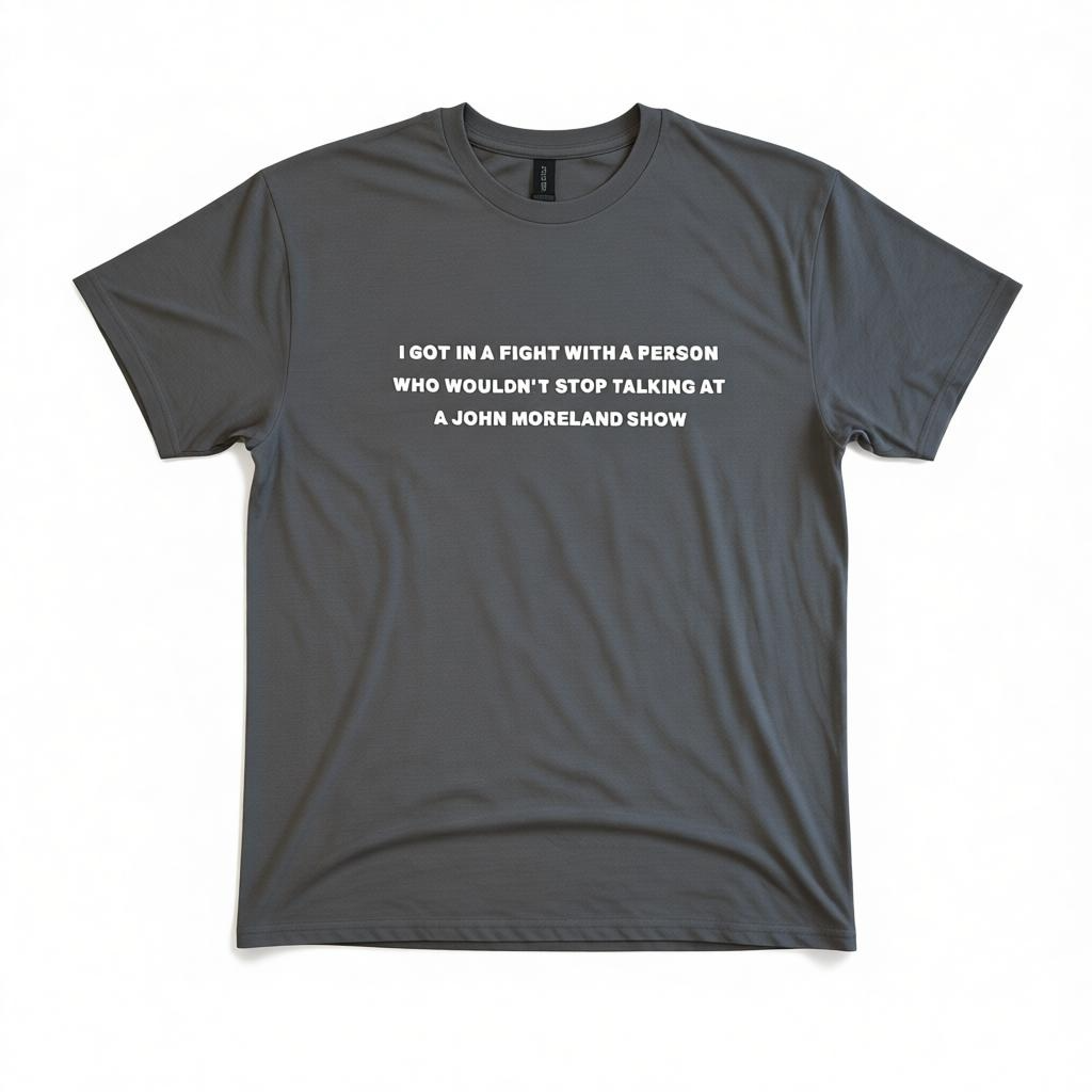 "Got In A Fight" T- Shirt Grey